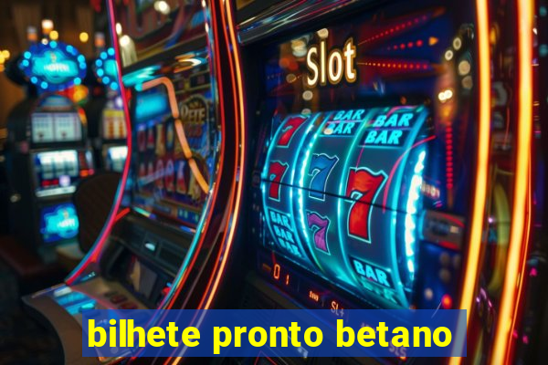 bilhete pronto betano